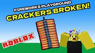 THE CRACKERS ARE BROKEN IN FIREWORKS PLAYGROUND!