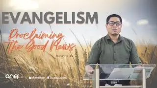 EVANGELISM: Proclaiming the Good News Romans 1:16 | Ptr. John Alviar ANCF Friday Service 14.06.2024
