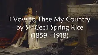 Poem: I Vow to Thee My Country by Sir Cecil Spring Rice