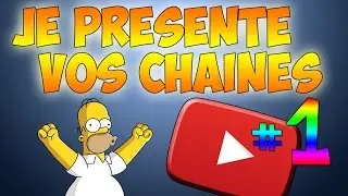 JE PRÉSENTE VOS CHAÎNES #1