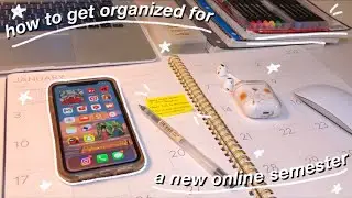 HOW TO GET ORGANIZED FOR A NEW ONLINE SEMESTER | PART 1