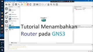 Tutorial Menambahkan Router pada GNS3
