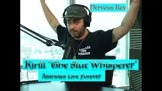Nervous Rex | Kirill "The Slut Whisperer": Assholes Live Forever | Episode #31