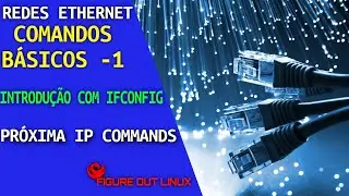 🔵 Redes Ethernet parte 1 - Comandos ifconfig em Linux Redes Ethernet