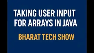 Taking User Input for Arrays in Java | Bharat Tech Show