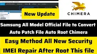 Samsung All  Model Official File to Convert Auto Patch Chimera  Samsung All model Root New Security