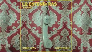 White Whale, Danny Leiva - LO ENTENDERAS [VIP Remix]