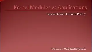 Linux Device Drivers Part - 7 : Kernel Modules Vs Applications