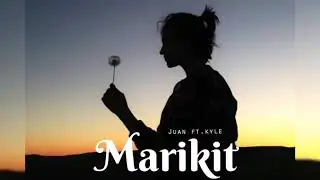 Marikit - Juan Kyle (lyrics cover)