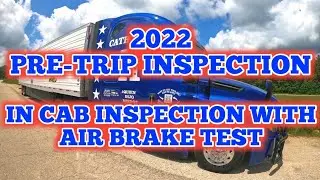 Pre-Trip Inspection | In Cab Inspection with Air Brake Test | 2022