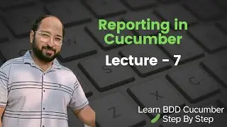 Lecture7: Cucumber BDD for Testing | Cucumber Reporting in Cucumber BDD