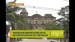 Regional TV News: Pinakamalaking Simbahan sa Buong Asya na Matatagpuan sa Bayan ng Taal
