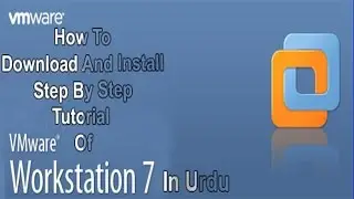 How To Download And Install VMWare Workstation 7 In Urdu