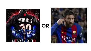 Neymar or Messi