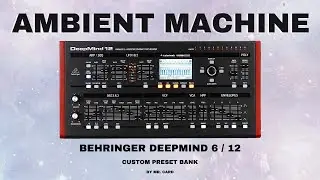 Behringer DeepMind 6 / 12 – Ambient Machine [SOUNDSET] | Custom Presets [Synthesizer Demo]