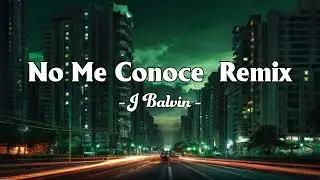 Jhay Cortez, J. Balvin, Bad Bunny - No Me Conoce Remix   ( lyrics )