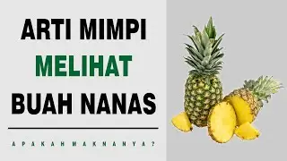 Arti Mimpi Melihat Buah Nanas