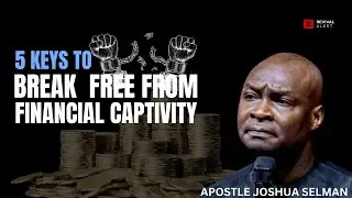 5 keys To Break Free Financial Captivity- Apostle Joshua Selman.
