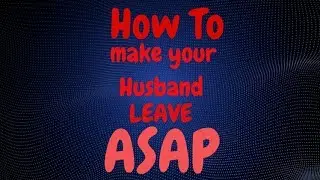 How to make your husband leave (original)
