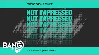 SIMONE ROSSI & Tony T - Not Impressed (LVGA Remix)