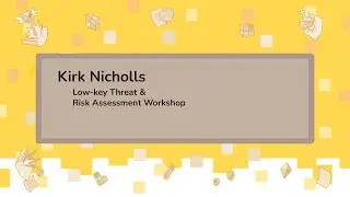 Low-key Threat & Risk Assessment Workshop - Kirk Nicholls