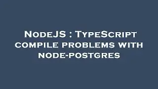 NodeJS : TypeScript compile problems with node-postgres