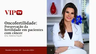 Oncofertilidade - A Preservação da fertilidade em pacientes com câncer - Dra. Helena Fauth