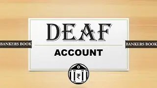 DEAF ACCOUNT - ALL BANKERS ACCOUNTANTS MUST KNOW - WATCH FULL VIDEO- DEAF SCHEME