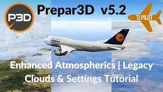 Tutorial | Prepar3D v5.2 Settings | Enhanced Atmospherics + Legacy Clouds