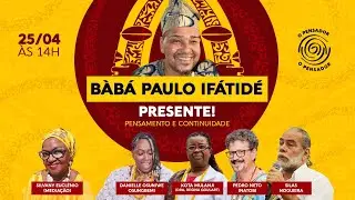 BÀBÁ PAULO IFÁTIDÉ PRESENTE!  PENSAMENTO E CONTINUIDADE