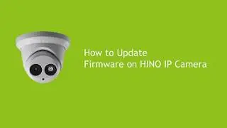 How to Update Firmware on HINO IP Camera