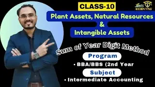 Plant Assets, Natural Resources & Intangible Assets: Class 10
