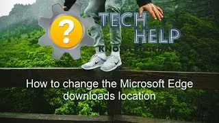How to change the Microsoft Edge downloads location