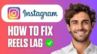 How To Fix Instagram Reels Lag Problem - Easy Guide 2025