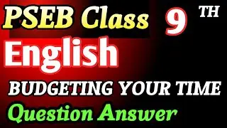 Pseb class 9th English Lesson - 3 Budgeting Your Time question Answer