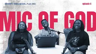 SEVENTY TIMES SEVEN...PLUS ONE | THE MIC OF GOD EPISODE 4 | EBUKA MIC, IDEMA AND EVA