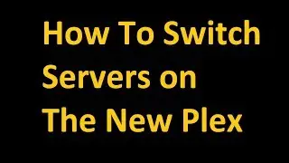 How To Switch To A Different Server On Plex 2019