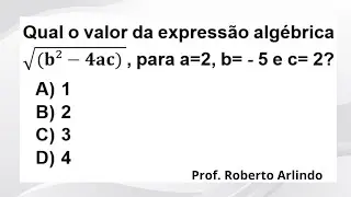 Qual o valor da expressão algébrica √(b^2-4ac) para a=2, b= - 5 e c= 2? Questão de Matemática básica