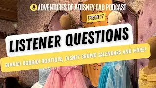 Listener Questions: Bibbidi Bobbidi Boutique, Disney Crowd Calendars and More!