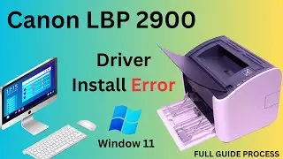 Fix Canon LBP 2900 Driver Installation Error on Windows 11 Full Guide