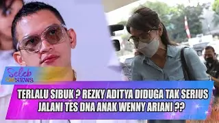 ALASAN SIBUK, REZKY ADITYA TAK SERIUS JALANI TES DNA ANAK DARI WENNY ARIANI ??  - SELEB ON NEWS