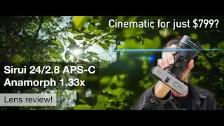 Sirui 24/2.8 anamorphic APS-C – cinematic videos and panoramic photos for less than $1,000?