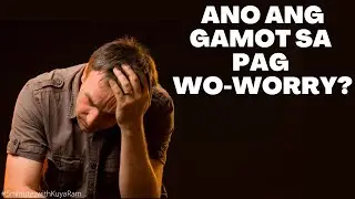 ANO ANG GAMOT SA PAG-AALALA? (THE CURE TO WORRY)