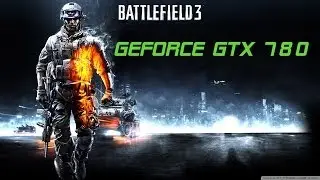 GTX 780 - Battlefield 3 -Benchmark -1080p