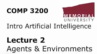 COMP3200 - Intro to Artificial Intelligence - Lecture 02 - Agents and Environments