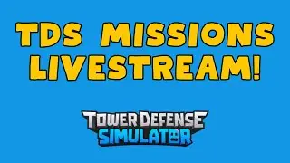 TDS Missions Livestream!  - Tower Defense Simulator