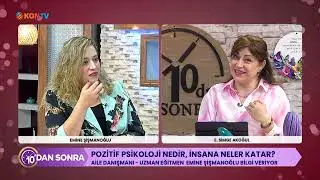 10DAN SONRA - POZİTİF PSİKOLOJİ NEDİR İNSANA NELER KATAR - EMİNE ŞİŞMANOĞLU - 2 EYLÜL 2024