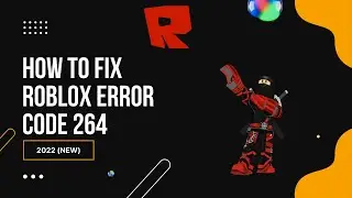 How to fix Roblox error code 264