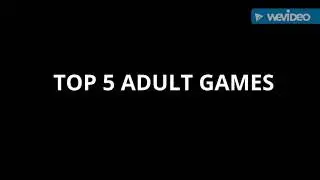 TOP 5 ADULT GAMES