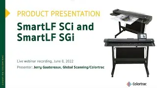 Webinar: SmartLF SCi and SmartLF SGi large format scanners - Colortrac